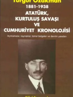 1881 / 1938 - Atatürk, Kurtuluş Savaşı ve Cumhuriyet Kronolojisi