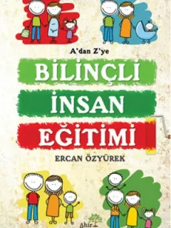 A'dan Z'ye Bilinçli İnsan Eğitimi