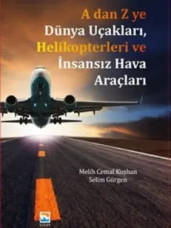 A'dan Z'ye Dünya Uçakları Helikopterleri ve İnsansız Hava Araçları