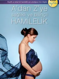 A'dan Z'ye Sağlıklı ve Bilinçli Hamilelik