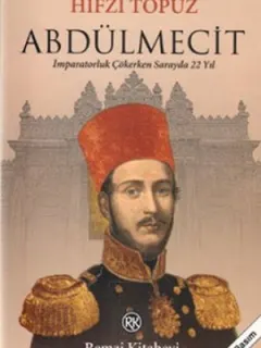 Abdülmecit - İmparatorluk Çökerken Sarayda 22 Yıl
