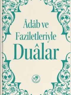 Adab ve Faziletleriyle Dualar