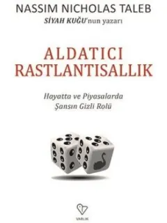 Aldatıcı Rastlantısallık-Hayatta ve Piyasalarda Şansın Gizli Rolü