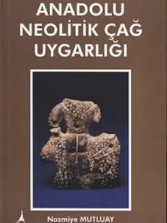Anadolu Neolitik Çağ Uygarlığı