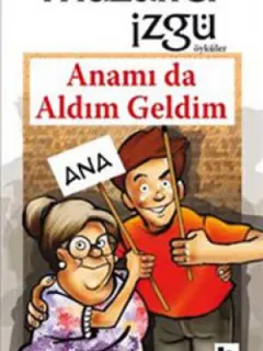 Anamı da Aldım Geldim