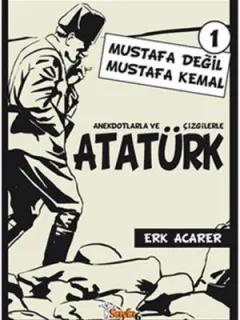Anekdotlarla ve Çizgilerle Atatürk 1 - Mustafa Değil Mustafa Kemal