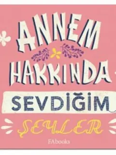 Annem Hakkında Sevdiğim Şeyler