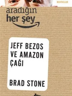 Aradığın Herşey - Jeff Bezos ve Amazon Çağı