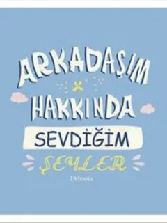 Arkadaşım Hakkında Sevdiğim Şeyler