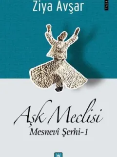 Aşk Meclisi: Mesnevi Şerhi 1