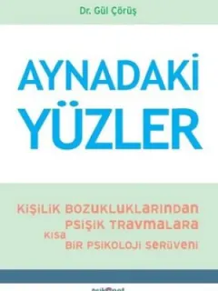 Aynadaki Yüzler: Kişilik Bozukluklarından Psişik Travmalara Kısa Bir Psikoloji Serüveni