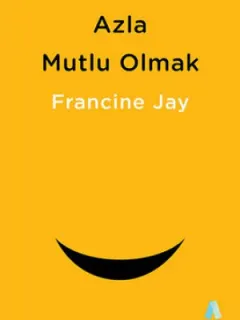 Azla Mutlu Olmak - Sade Yaşam Rehberi