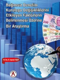 Bağımsız Denetim Kuruluşu Değişikliklerini Etkileyen Faktörlerin Belirlenmesi Üzerine Bir Araştırma