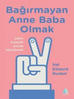 Bağırmayan Anne Baba Olmak