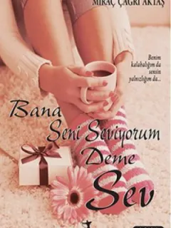 Bana Seni Seviyorum Deme Sev