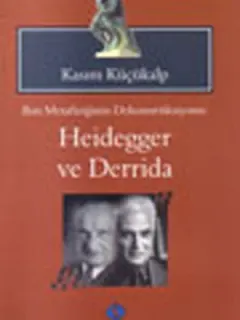 Batı Metafiziğinin Dekonstrüksiyonu - Heidegger ve Derrida