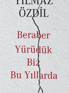 Beraber Yürüdük Biz Bu Yıllarda