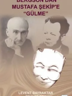 Bergson'dan Mustafa Şekip'e "Gülme"