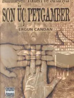Bilinmeyen Yönleri ve Sırlarıyla Son Üç Peygamber