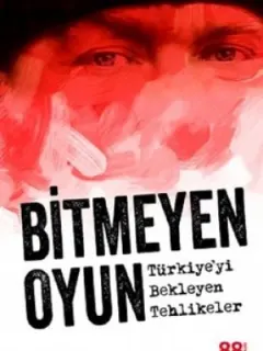 Bitmeyen Oyun-Türkiye'yi Bekleyen Tehlikeler