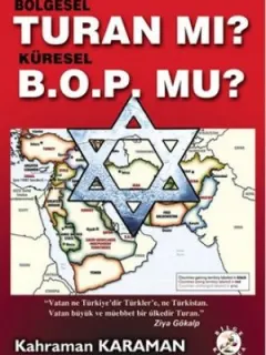 Bölgesel Turan mı? Küresel B.O.P. mu?