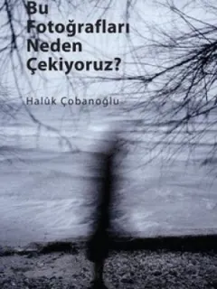 Bu Fotoğrafları Neden Çekiyoruz?