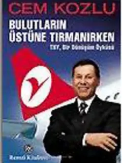 Bulutların Üstüne Tırmanırken - THY , Bir Dönüşüm Öyküsü