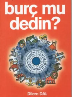 Burç mu Dedin?