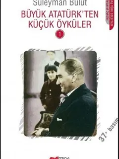 Büyük Atatürk'ten Küçük Öyküler 1