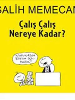 Çalış Çalış Nereye Kadar?