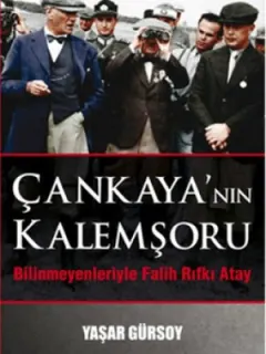 Çankaya'nın Kalemşoru - Bilinmeyenlerle Falih Rıfkı Atay