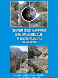 Cehennem Deresi Kanyonu’nun Doğal Ortam Özellikleri ve Turizm Potansiyeli-Ardanuç-Artvin