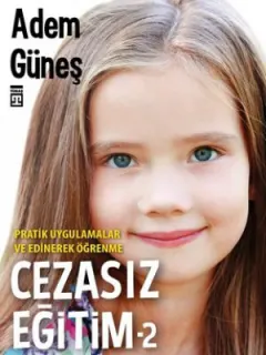 Cezasız Eğitim 2-Pratik Uygulamalar ve Edinerek Öğrenme