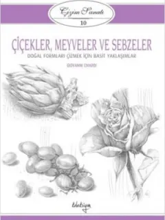 Çizim Sanatı Serisi 10 - Çiçekler, Meyveler ve Sebzeler