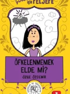 Çocuklar İçin Felsefe: Öfkelenmemek Elde Mi?