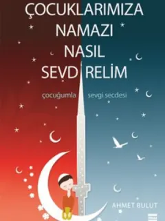 Çocuklarımıza Namazı Nasıl Sevdirelim?