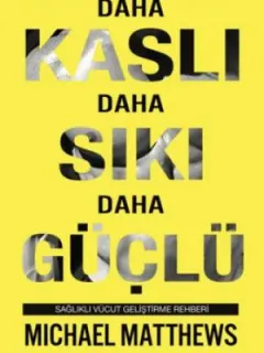 Daha Kaslı Daha Sıkı Daha Güçlü: Sağlıklı Vücut Geliştirme Rehberi
