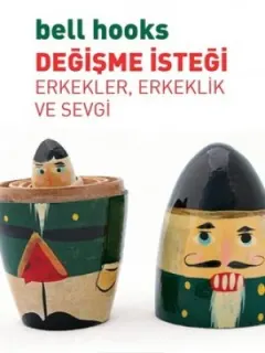 Değişme İsteği-Erkekler, Erkeklik ve Sevgi