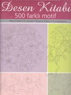Desen Kitabı - Çiçekli Geometrik ve Geleneksel Motiflerle 500 Faklı Motif
