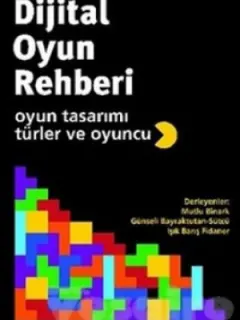 Dijital Oyun Rehberi - Oyun Tasarımı,Türler ve Oyuncu
