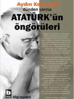 Dünden Yarına Atatürk'ün Öngörüleri
