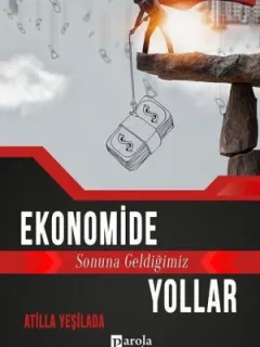 Ekonomide Sonuna Geldiğimiz Yollar