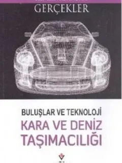 Elinizin Altındaki Gerçekler - Buluşlar ve Teknoloji Kara ve Deniz Taşımacılığı