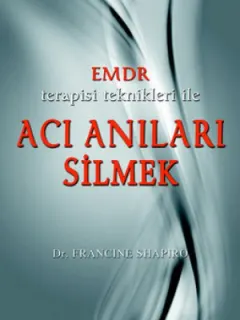 EMDR Terapisi Teknikleri ile Acı Anıları Silmek