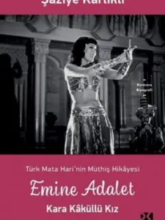 Emine Adalet Kara Kaküllü Kız-Türk Mata Hari'nin Müthiş Hikayesi