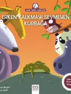 Erken Kalkmayı Sevmeyen Kurbağa-Anne Tavuk Anlatıyor