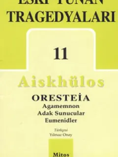 Eski Yunan Tragedyaları 11 - Oresteia-Agamemnon-Adak Sunucular-Eumenidler