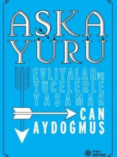 Evliyalar ve Yücelerle Yaşamak - Aşka Yürü