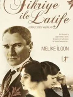 Fikriye ile Latife - Kemal'e Eren Kadınlar