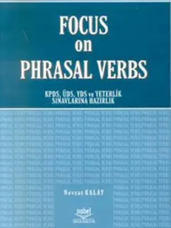 Focus on Phrasal Verbs - KPDS , ÜSD , YDS ve Yeterlilik Sınavlarına Hazırlık